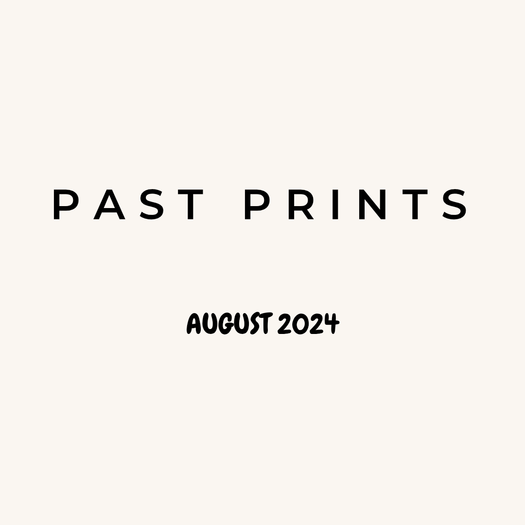 PAST PRINTS - AUGUST 2024