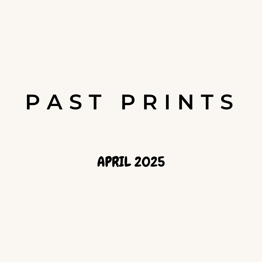 PAST PRINTS - APRIL 2025