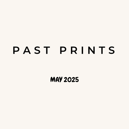 PAST PRINTS - MAY 2025